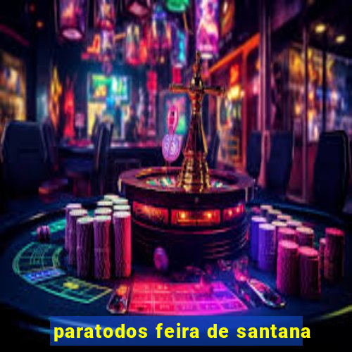 paratodos feira de santana